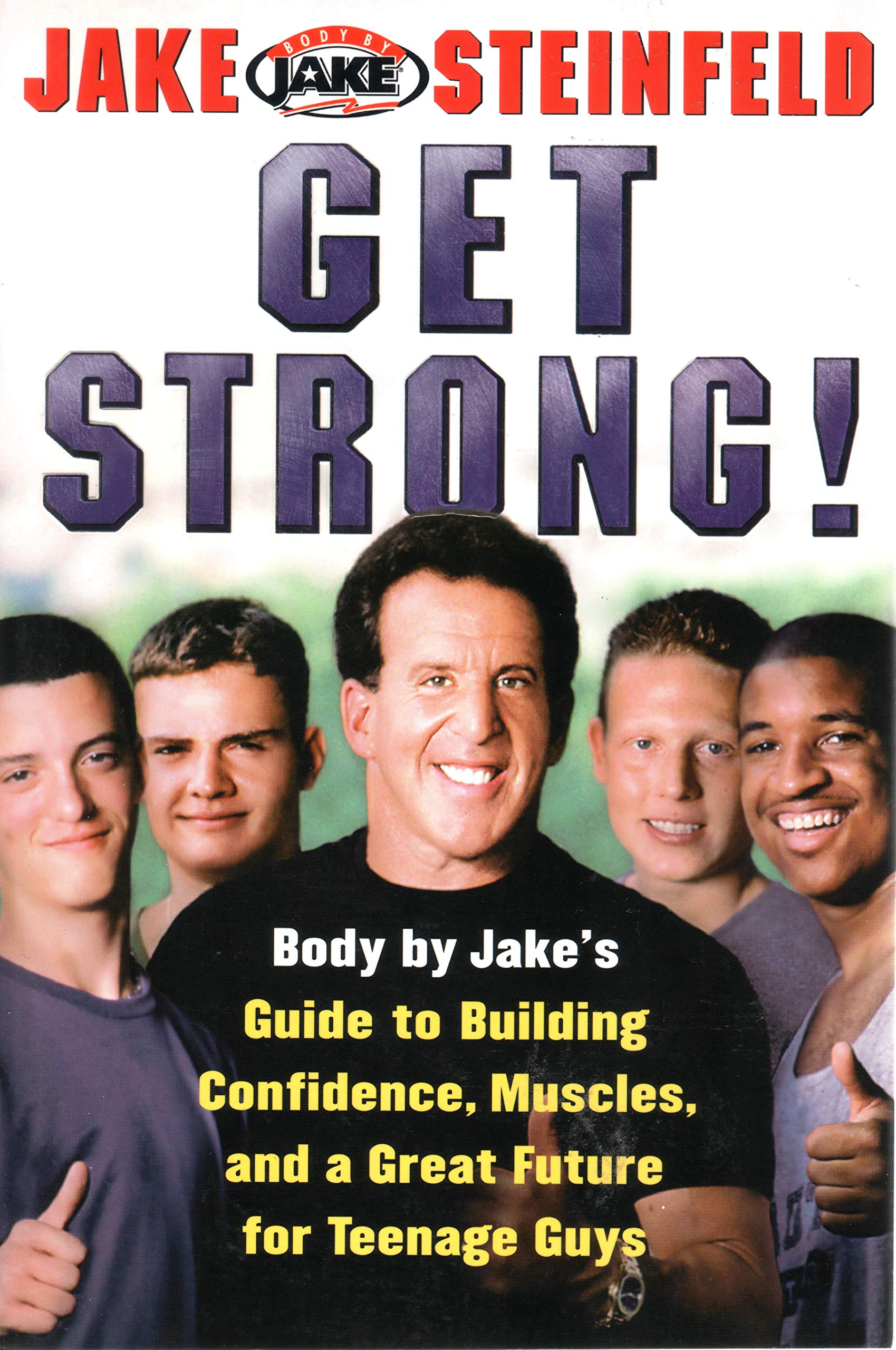 Get Strong!: Body by Jake's Guide to Building Confidence, Muscles, and a Great Future for Teenage Guys book