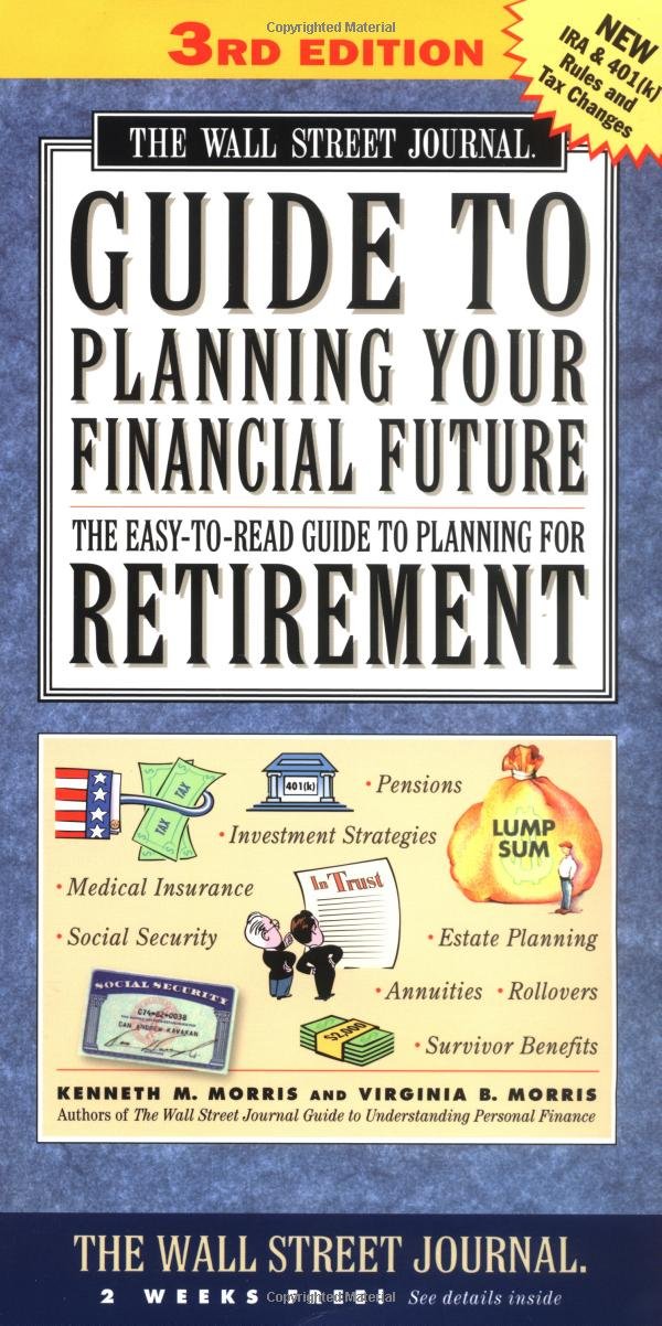 The Wall Street Journal Guide to Planning Your Financial Future, 3rd Edition: The Easy-To-Read Guide to Planning for Retirement Business, Finance & Career