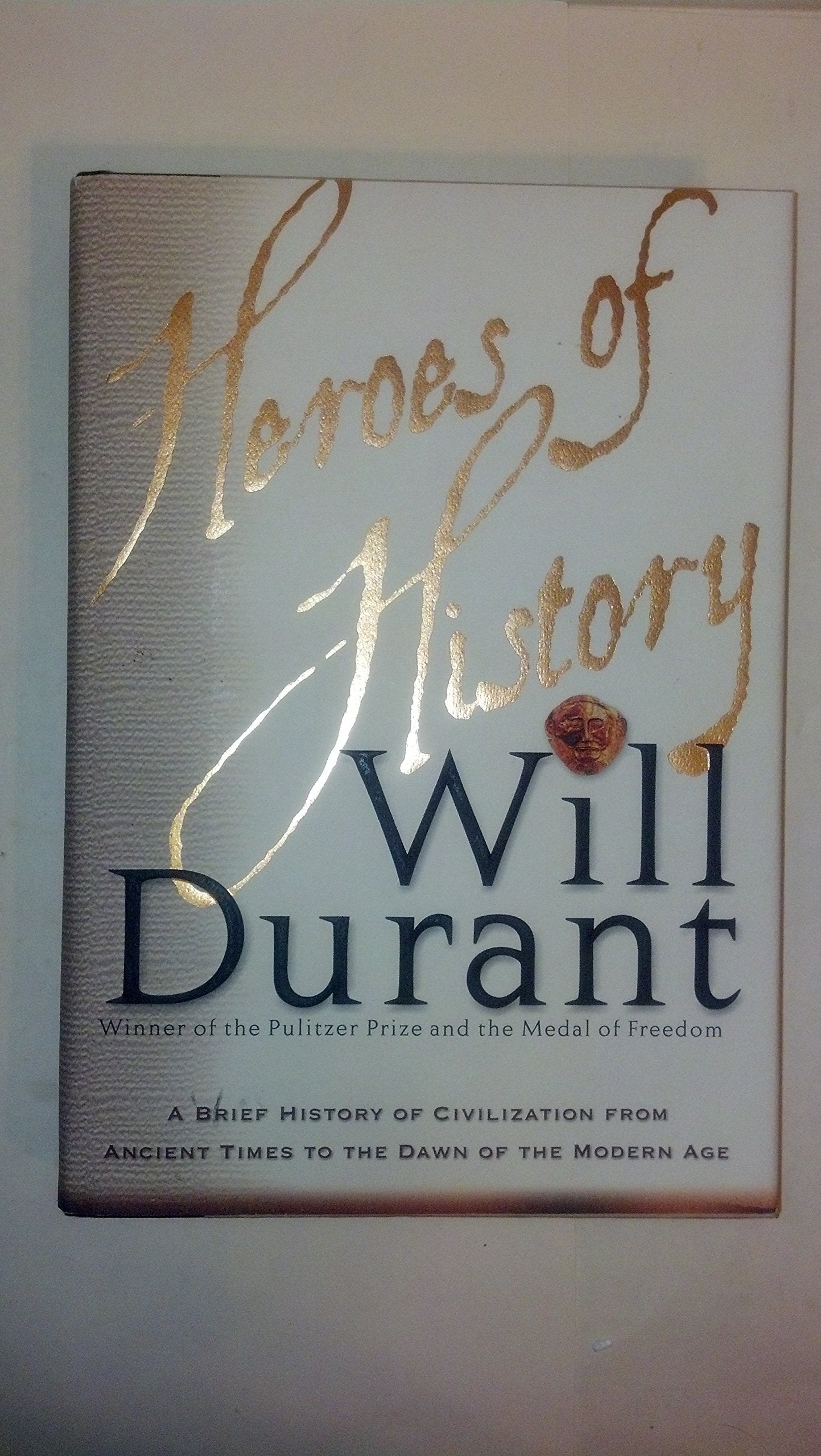 Heroes of History: A Brief History of Civilization from Ancient Times to the Dawn of the Modern Age: A Brief History of Civilisation Philosophy