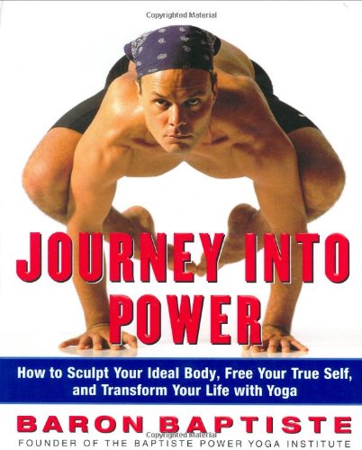 Journey Into Power: How to Sculpt Your Ideal Body, Free Your True Self, and Transform Your Life With Yoga Health, Nutrition & Fitness