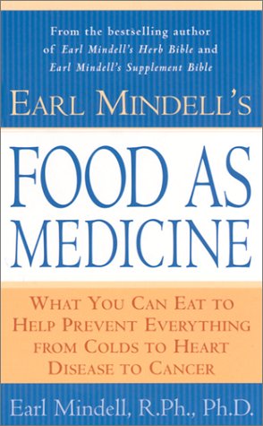 Earl Mindell's Food as Medicine: What You Can Eat to Help Prevent Everything from Colds to Heart Disease to Cancer Health, Nutrition & Fitness