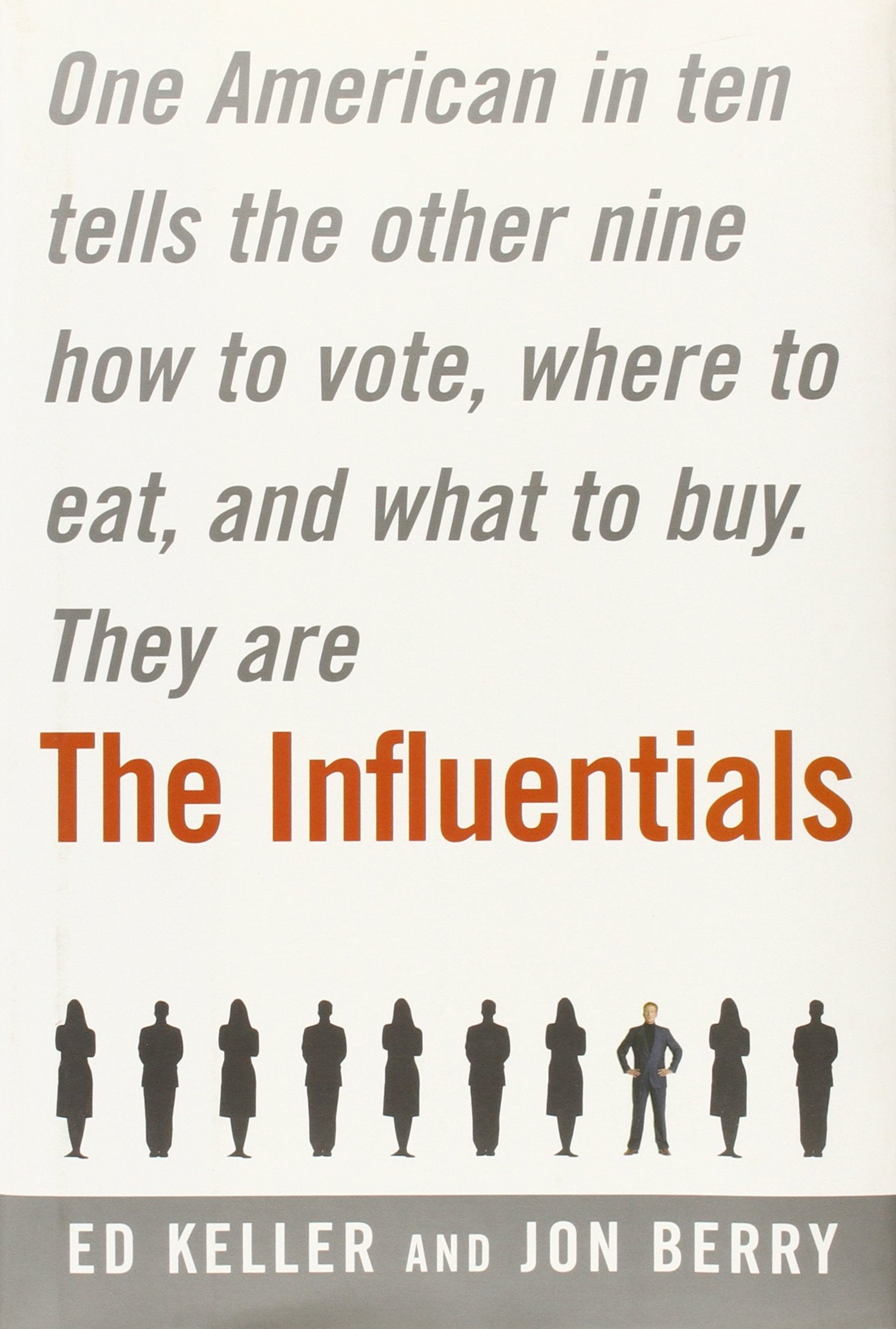 The Influentials: One American in Ten Tells the Other Nine How to Vote, Where to Eat, and What to Buy Business, Finance & Career