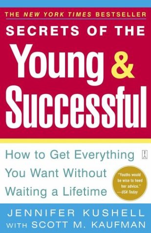 Secrets of the Young & Successful: How to Get Everything You Want Without Waiting a Lifetime Business, Finance & Career