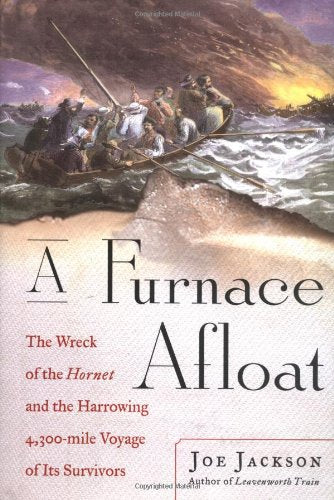 A Furnace Afloat: The Wreck of the Hornet and the Harrowing 4,300-mile Voyage of Its Survivors Politics & History