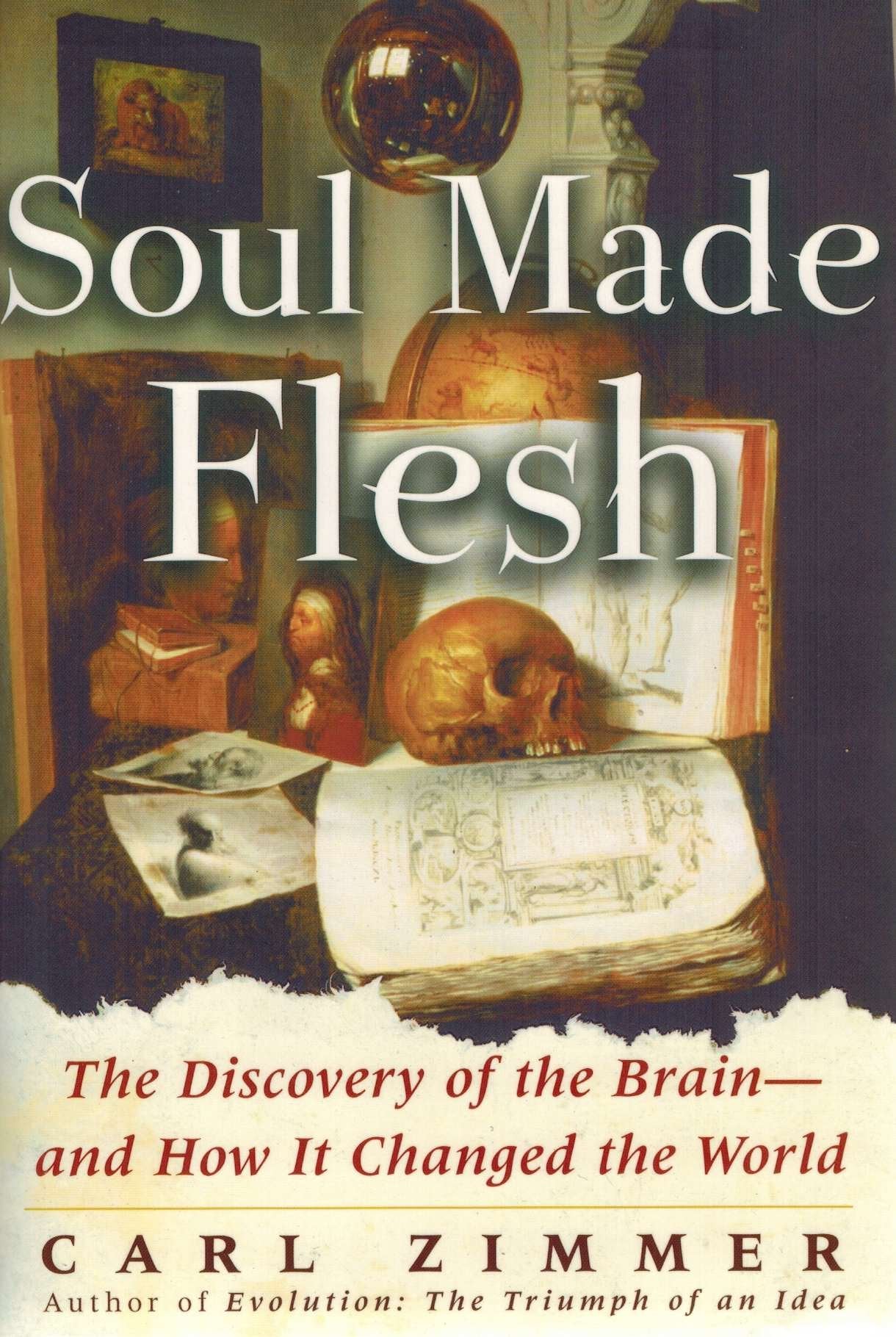 Soul Made Flesh: The Discovery of the Brain--and How it Changed the World Medicine