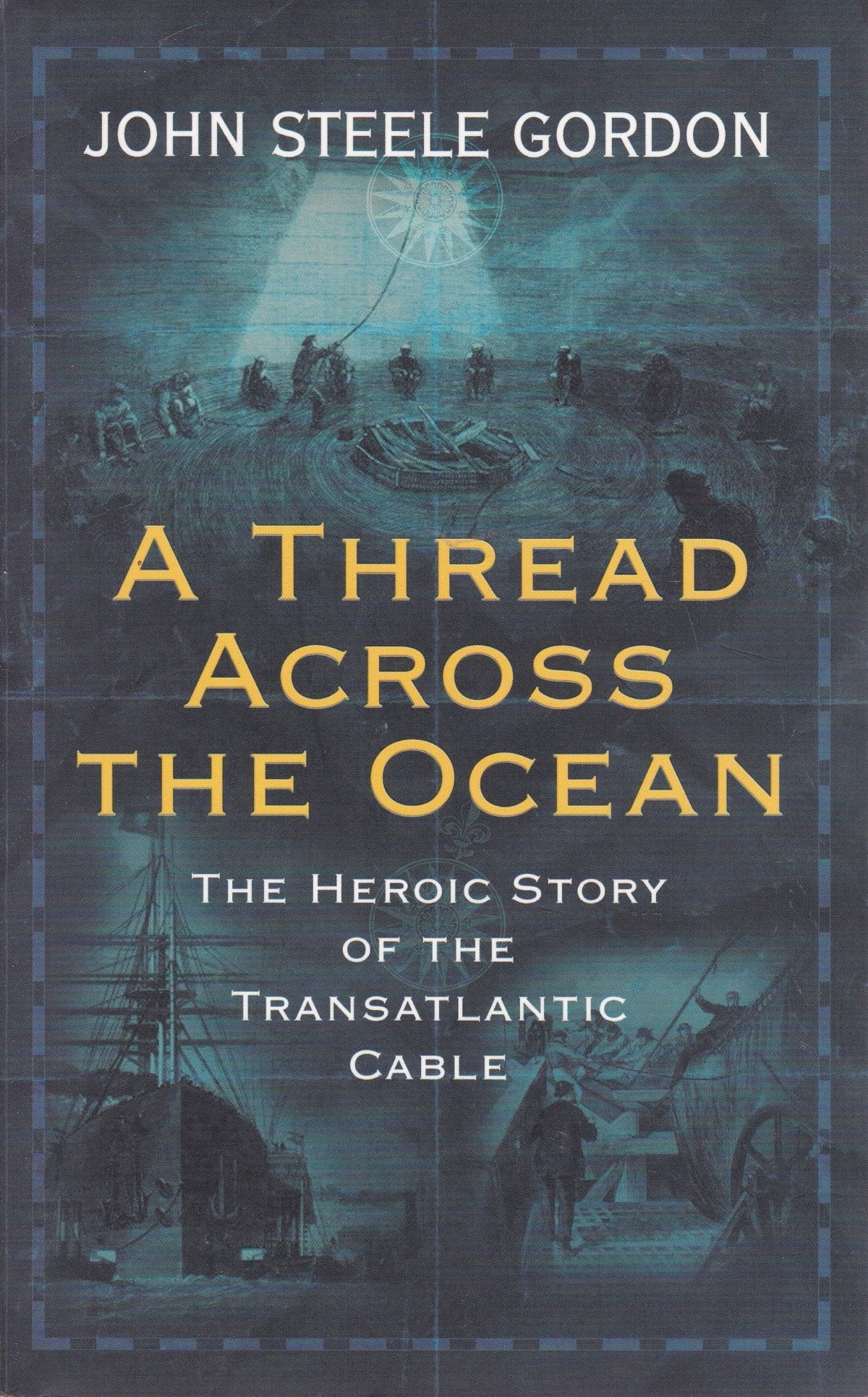 A Thread across the Ocean: The Heroic Story of the Transatlantic Cable Business & Technology