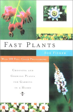 Fast Plants: Choosing and Growing Plants for Gardens in a Hurry book