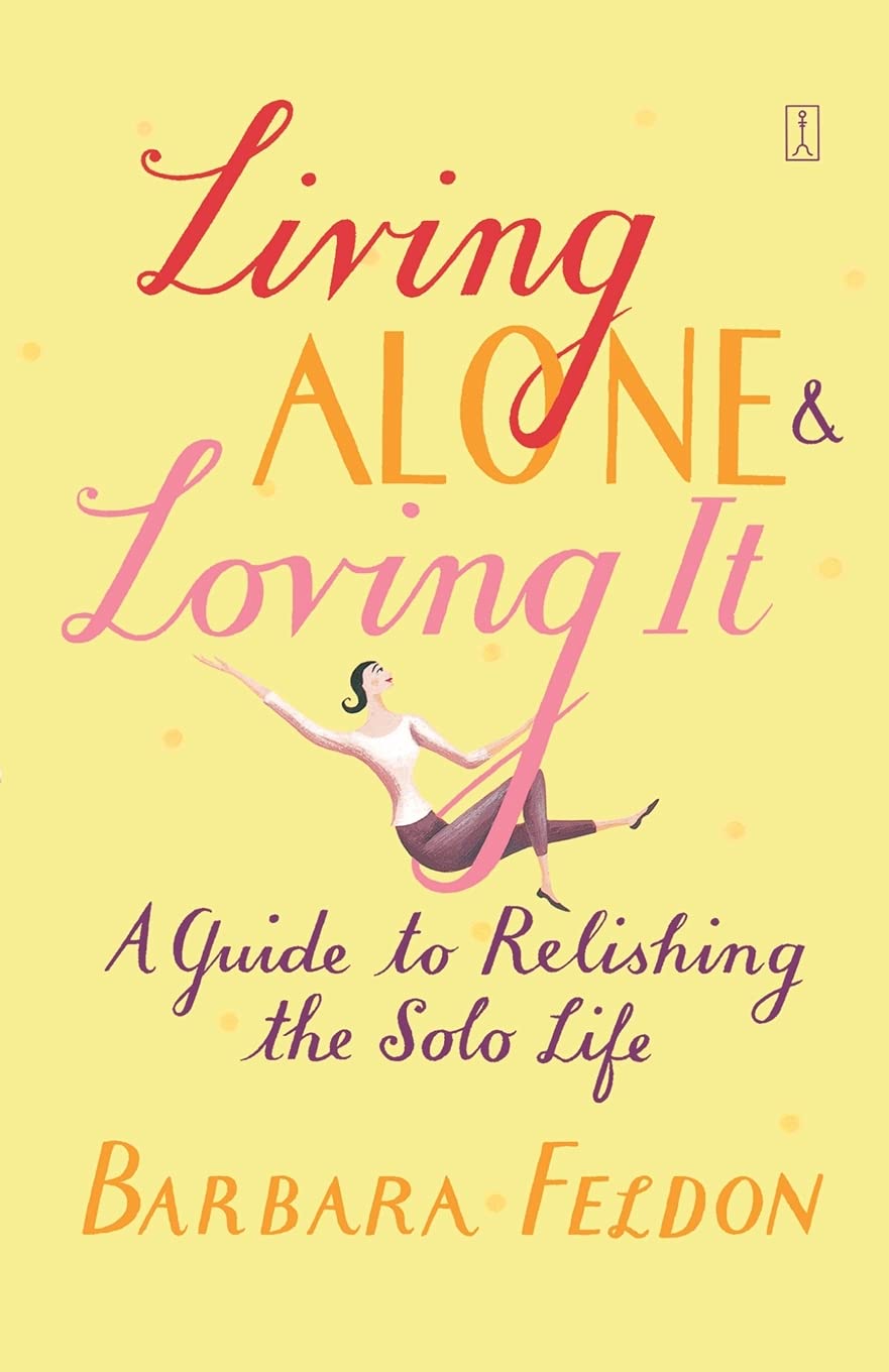 Living Alone and Loving It: A Guide to Relishing the Solo Life Business, Finance & Career