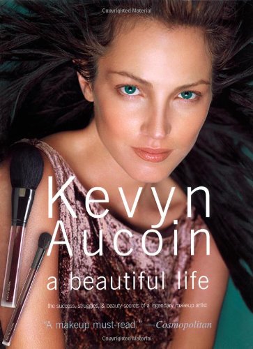 Kevyn Aucoin a beautiful life: The Success, Struggles, and Beauty Secrets of a Legendary Makeup Artist Learning & Reference