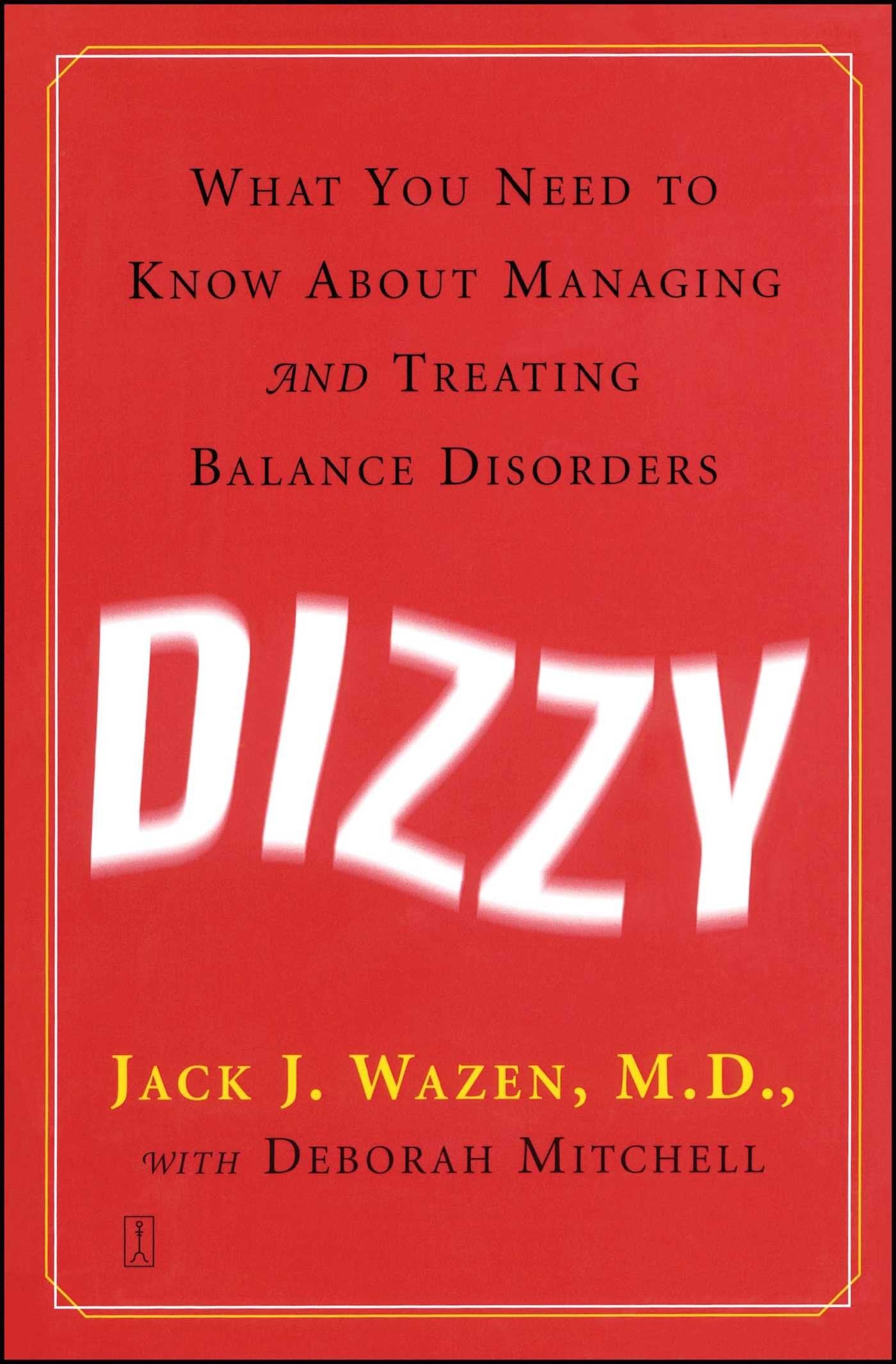 Dizzy: What You Need to Know About Managing and Treating Balance Disorders Medicine