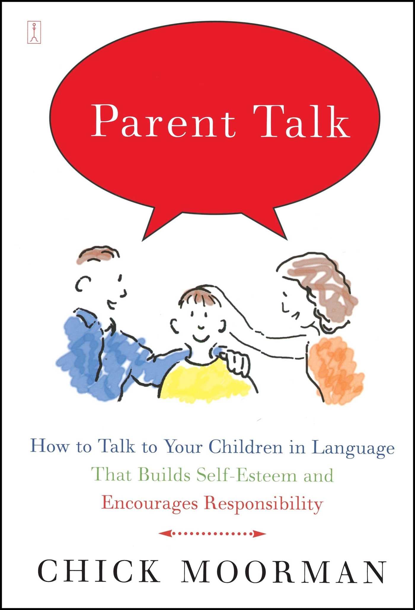 Parent Talk: How to Talk to Your Children in Language That Builds Self-Esteem and Encourages Responsibility Learning & Reference