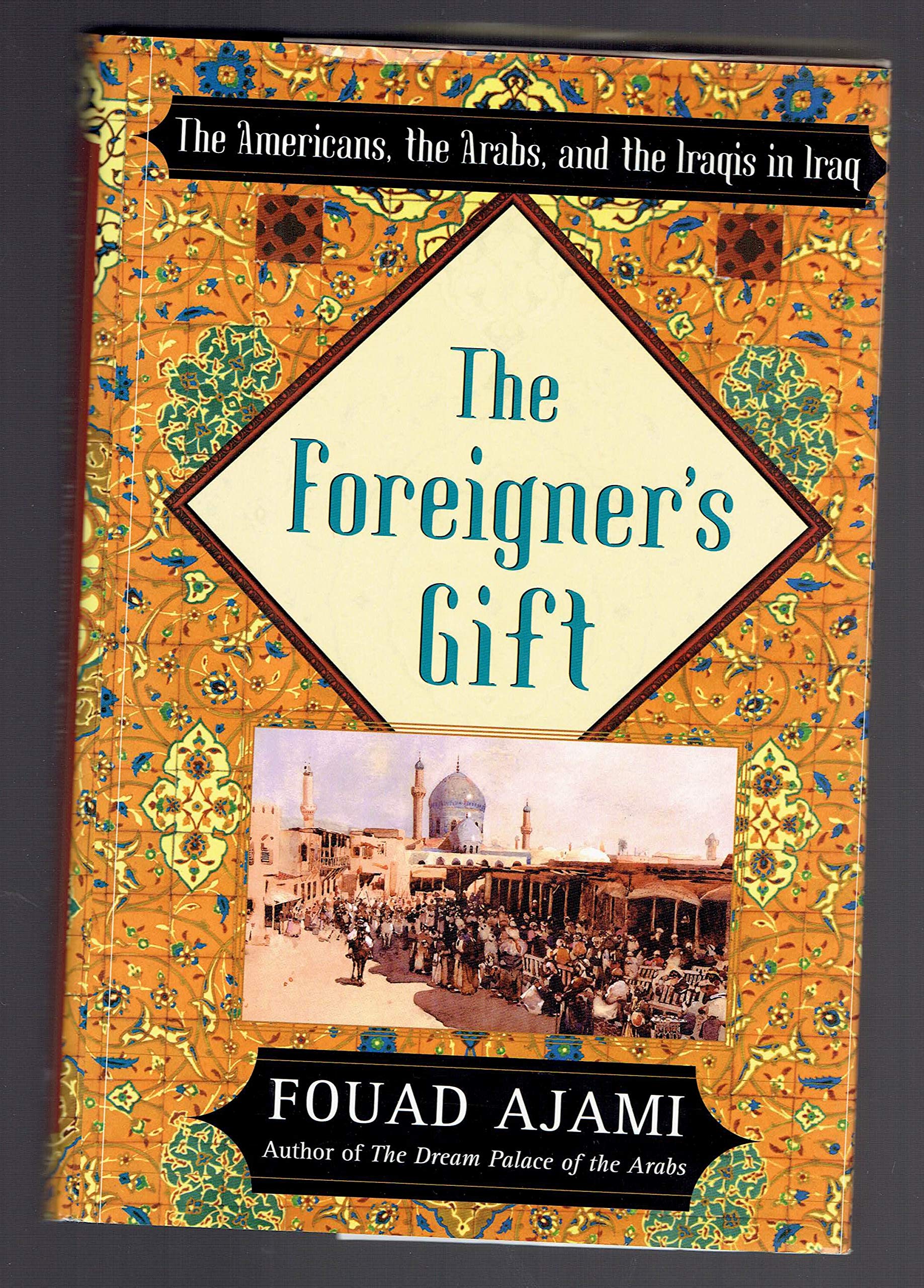 The Foreigner's Gift: The Americans, the Arabs, and the Iraqis in Iraq Social Sciences