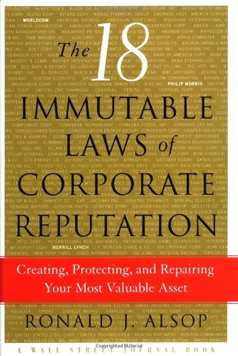 The 18 Immutable Laws of Corporate Reputation: Creating, Protecting, and Repairing Your Most Valuable Asset (Wal Street Journal Book) Business, Finance & Career