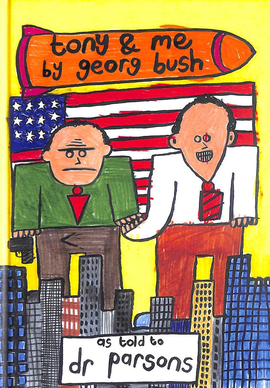 Tony and Me: By George Bush, as Told to Dr.Parsons Cartoons