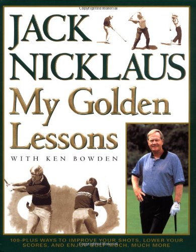 My Golden Lessons: 100-Plus Ways to Improve Your Shots, Lower Your Scores, and Enjoy Golf Much, Much More Leisure & Fun