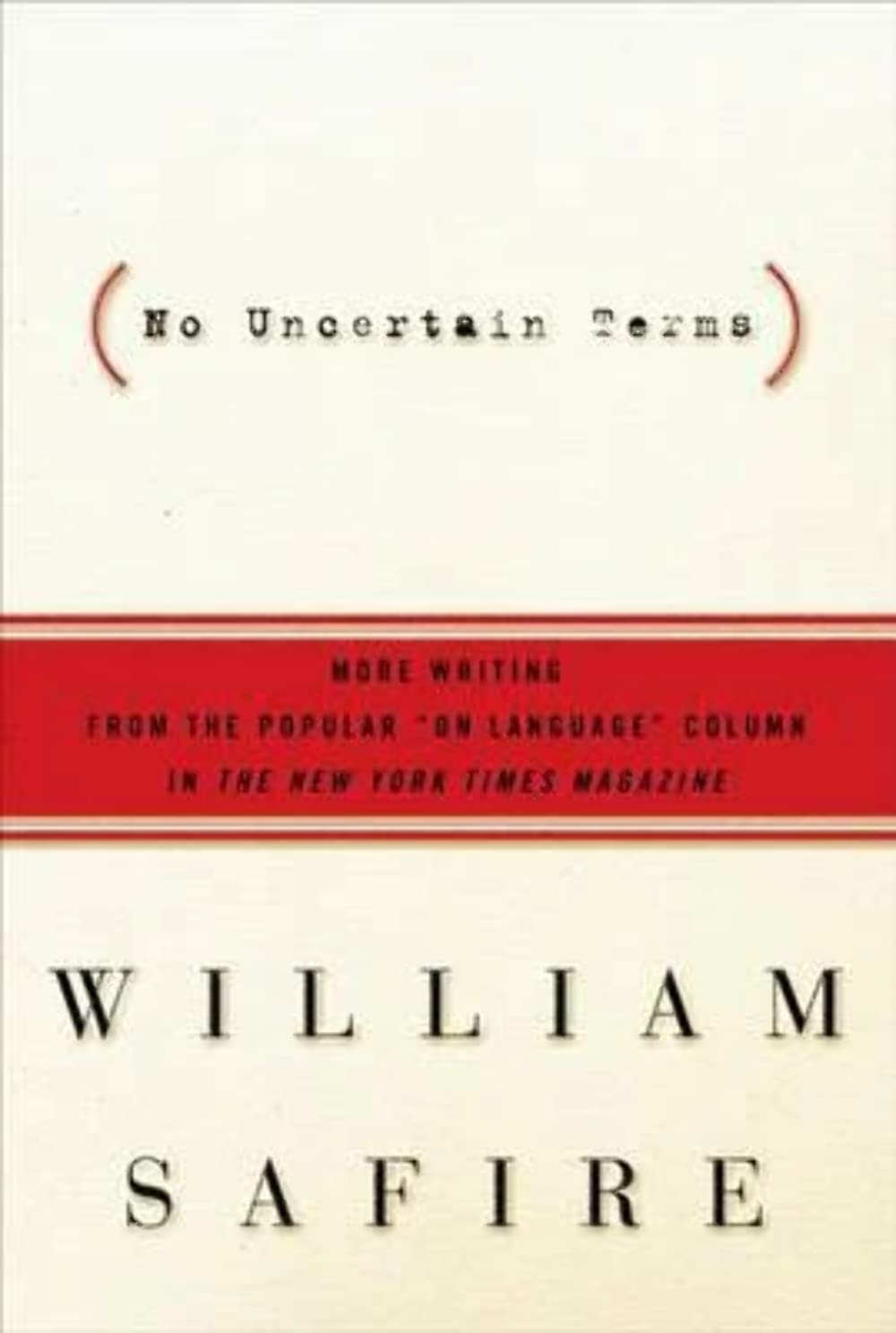 No Uncertain Terms: More Writing from the Popular "On Language" Column in The New York Times Magazine Social Sciences