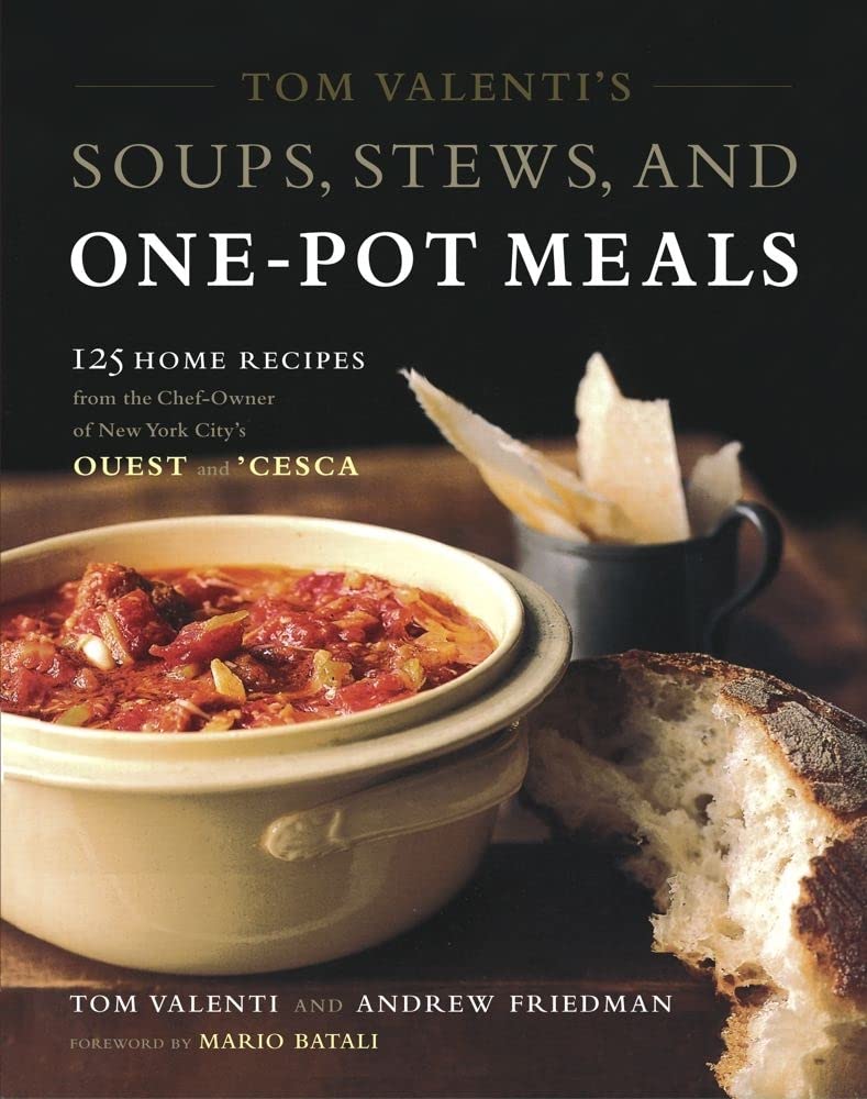 Tom Valenti's Soups, Stews, and One-Pot Meals: 125 Home Recipes from the Chef-Owner of New York City's Ouest and 'Cesca Leisure, Home & Garden
