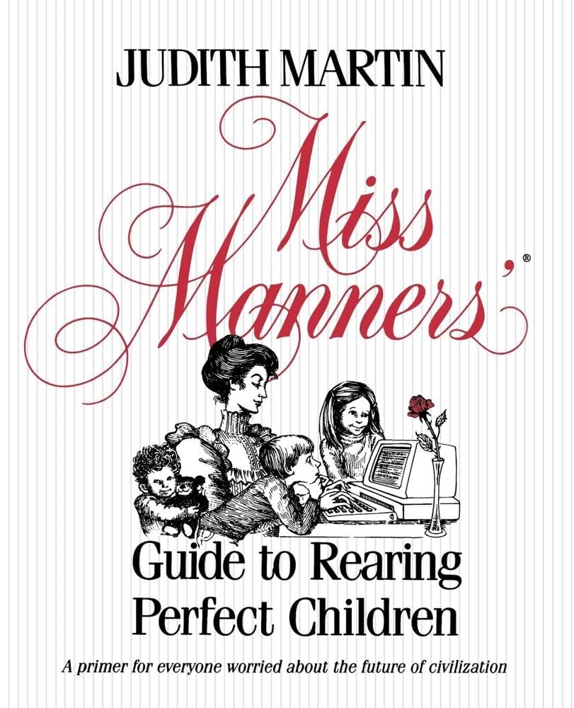 Miss Manners' Guide to Rearing Perfect Children Leisure, Home & Garden