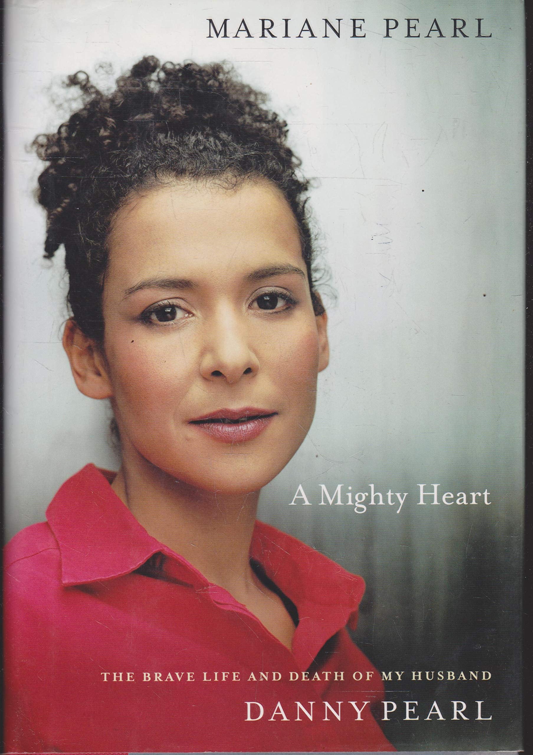 A Mighty Heart: The Brave Life and Death of My Husband Danny Pearl Politics & Society