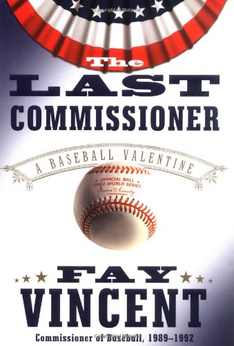 The Last Commissioner: A Baseball Valentine: A Baseball Valentine / Fay Vincent. Sports