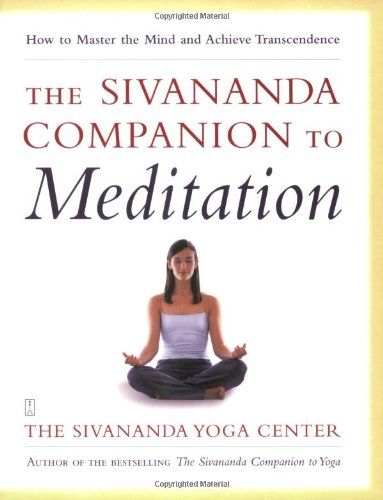 The Sivananda Companion to Meditation: How to Master the Mind and Achieve Transcendence Health, Nutrition & Fitness