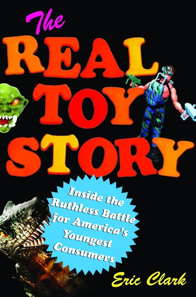 The Real Toy Story: Inside the Ruthless Battle for America's Youngest Consumers Social Sciences