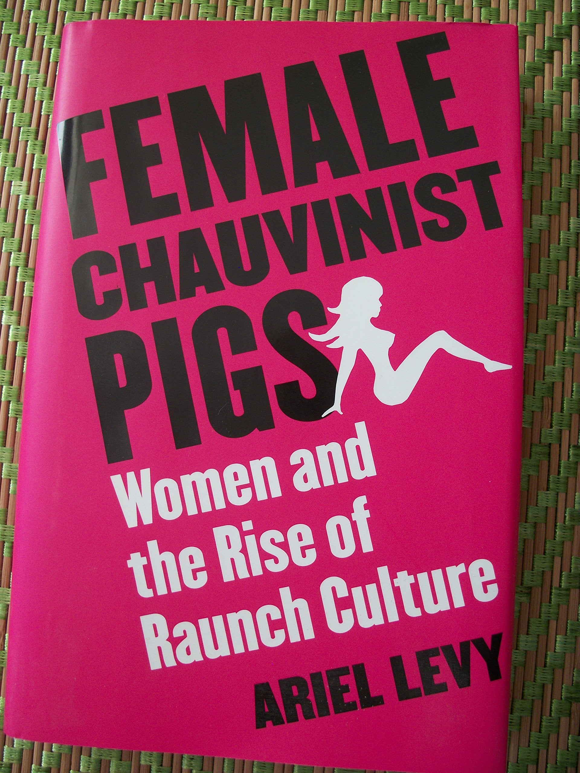 Female Chauvinist Pigs: Women and the Rise of Raunch Culture Books