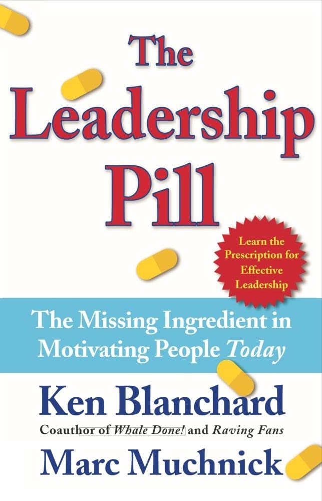 The Leadership Pill: The Missing Ingredient in Motivating People Today Business, Finance & Career