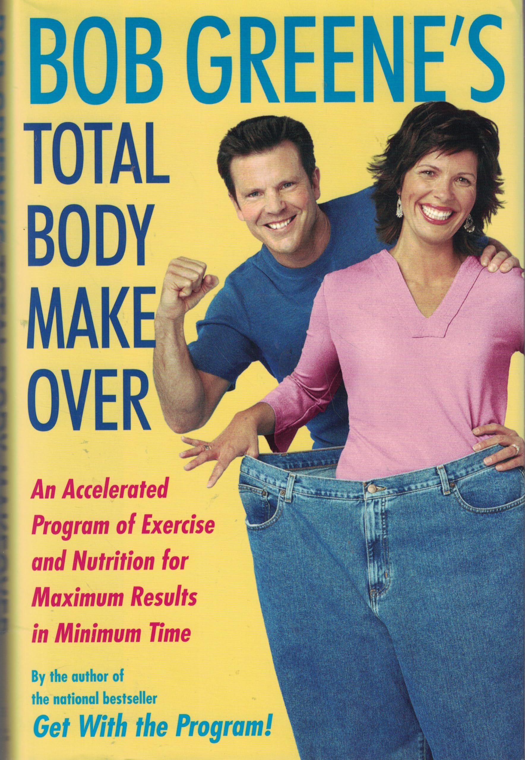 Bob Greene's Total Body Makeover: An Accelerated Program of Exercise and Nutrition for Maximum Results in Minimum Time Health, Nutrition & Fitness