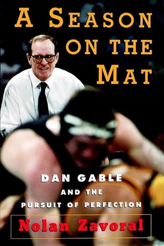 A Season on the Mat: Dan Gable and the Pursuit of Perfection Leisure & Fun