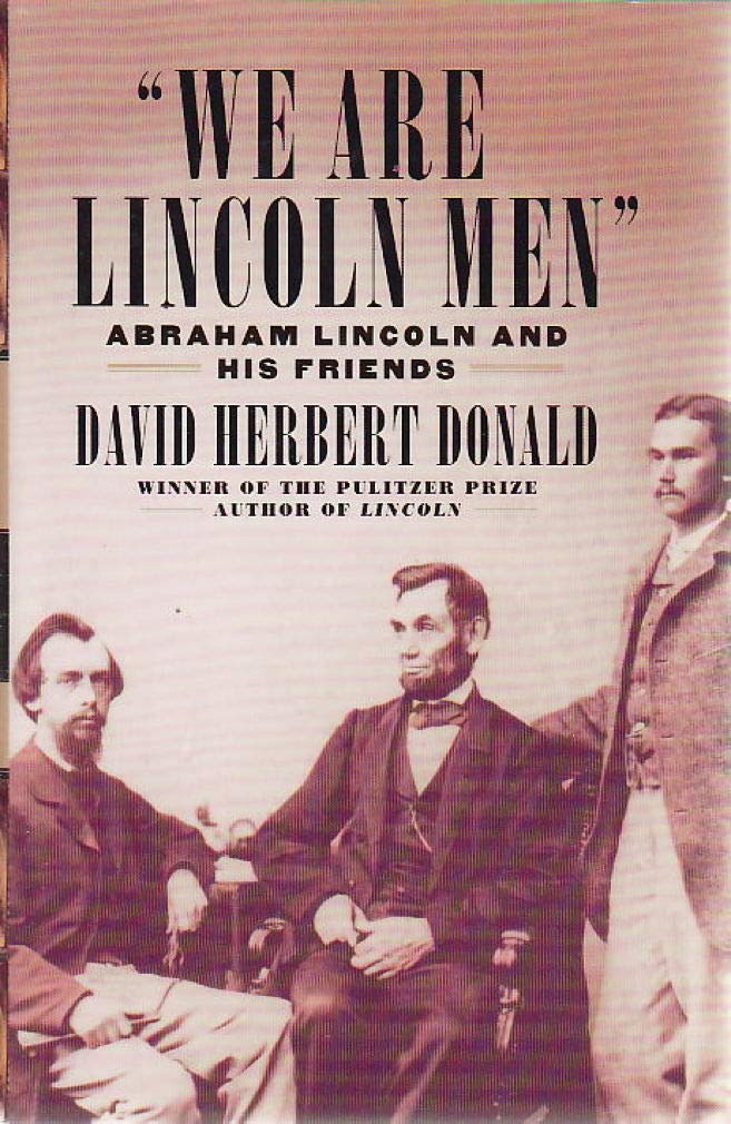 We Are Lincoln Men: Abraham Lincoln and His Friends Memories