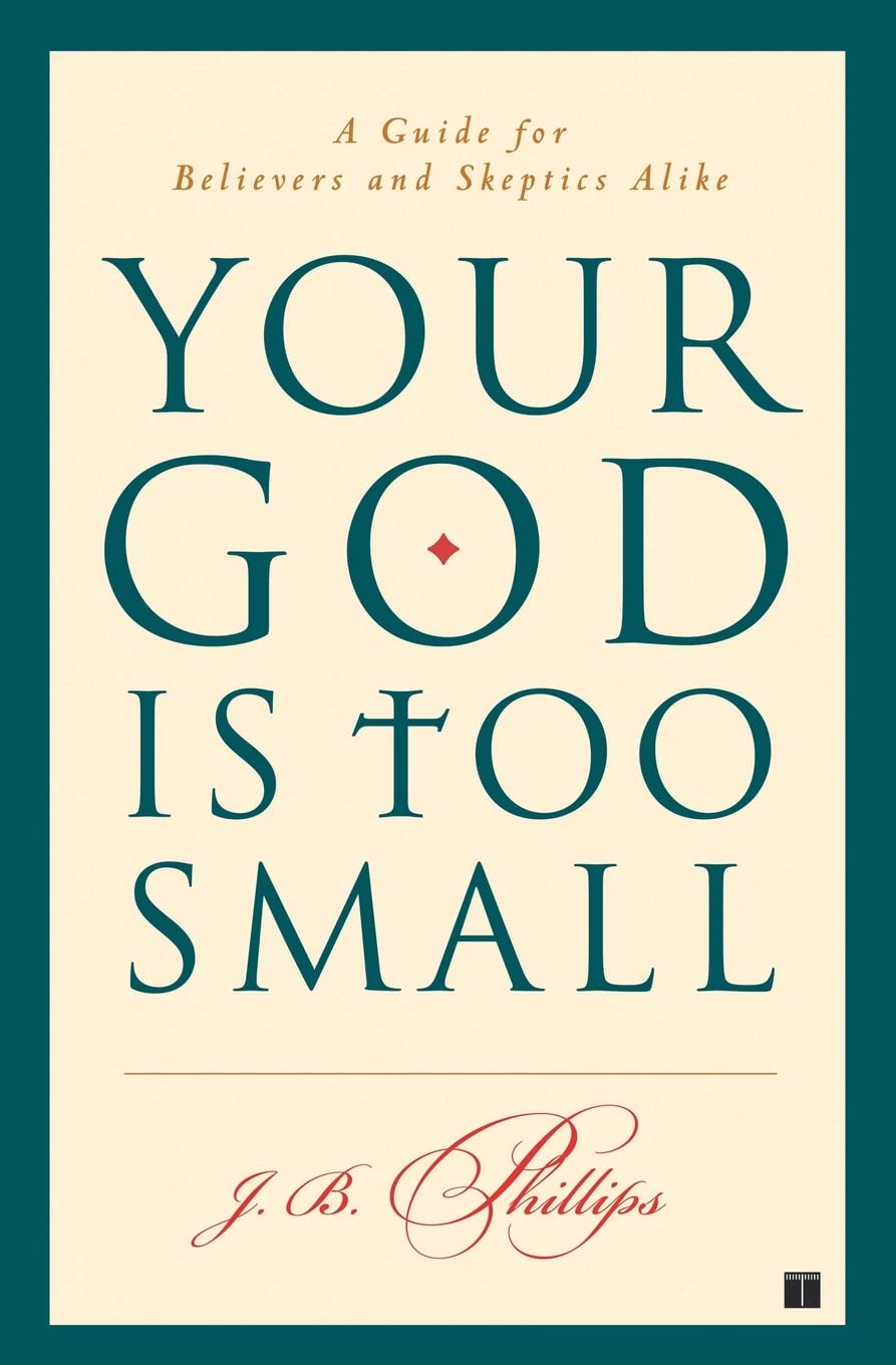 Your God Is Too Small: A Guide for Believers and Skeptics Alike book