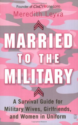 Married to the Military: A Survival Guide for Military Wives, Girlfriends, and Women in Uniform Politics & History