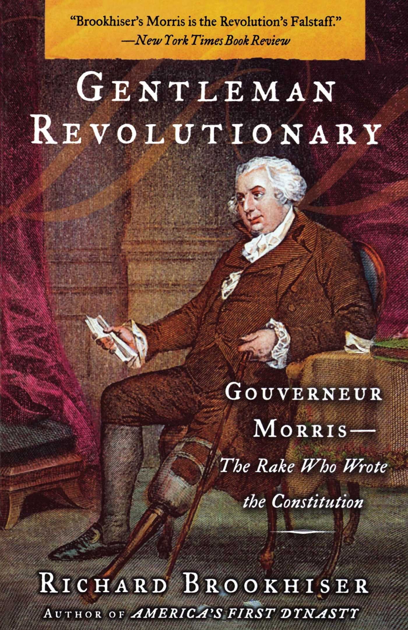 Gentleman Revolutionary: Gouverneur Morris, the Rake Who Wrote the Constitution Art & Literature