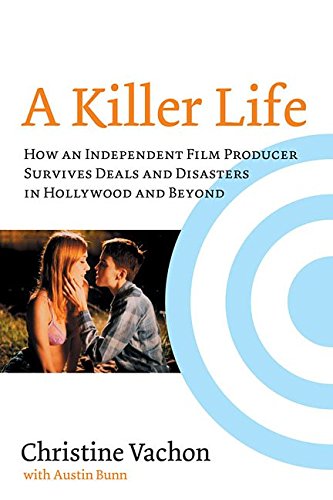 A Killer Life: How an Independent Film Producer Survives Deals and Disasters in Hollywood and Beyond Art & Literature Books