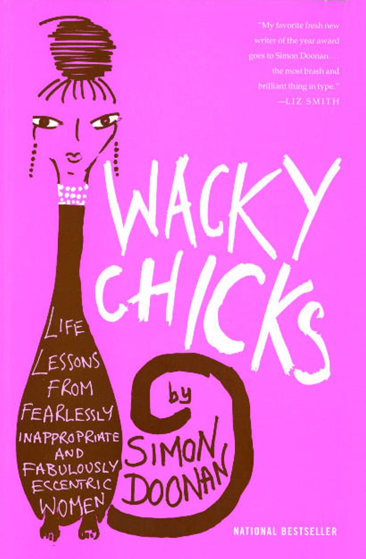 Wacky Chicks: Life Lessons from Fearlessly Inappropriate and Fabulously Eccentric Women Books