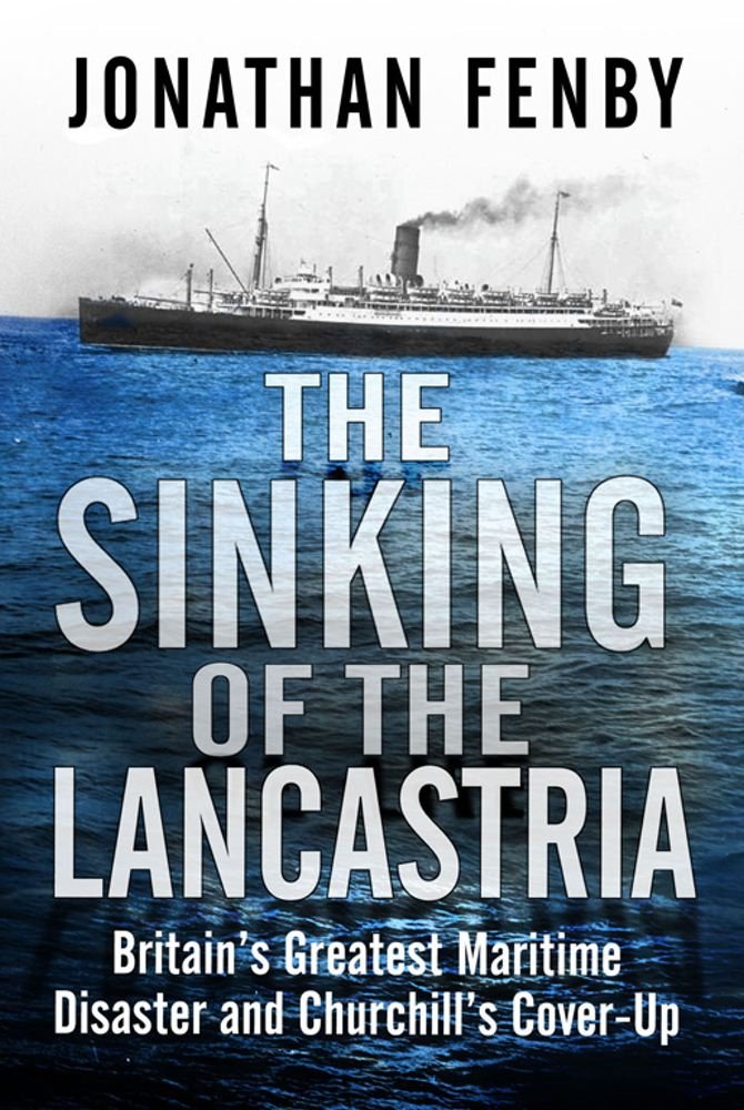 The Sinking of the "Lancastria": Britain's Greatest Maritime Disaster and Churchill's Cover-up Politics & History