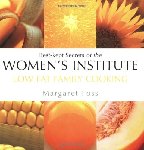 Low Fat Family Cooking: Best-kept Secrets of the Women's Institute (Best-kept Secrets of the Women's Institute Series) Leisure, Home & Garden
