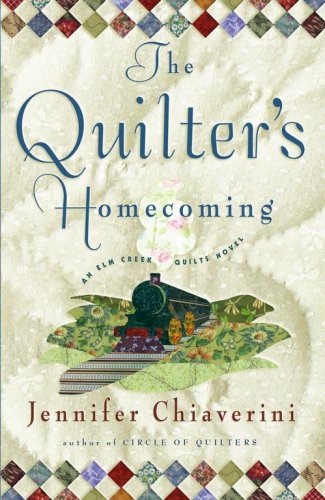 The Quilter's Homecoming: An Elm Creek Quilts Novel (The Elm Creek Quilts, Band 10) Historical Fiction