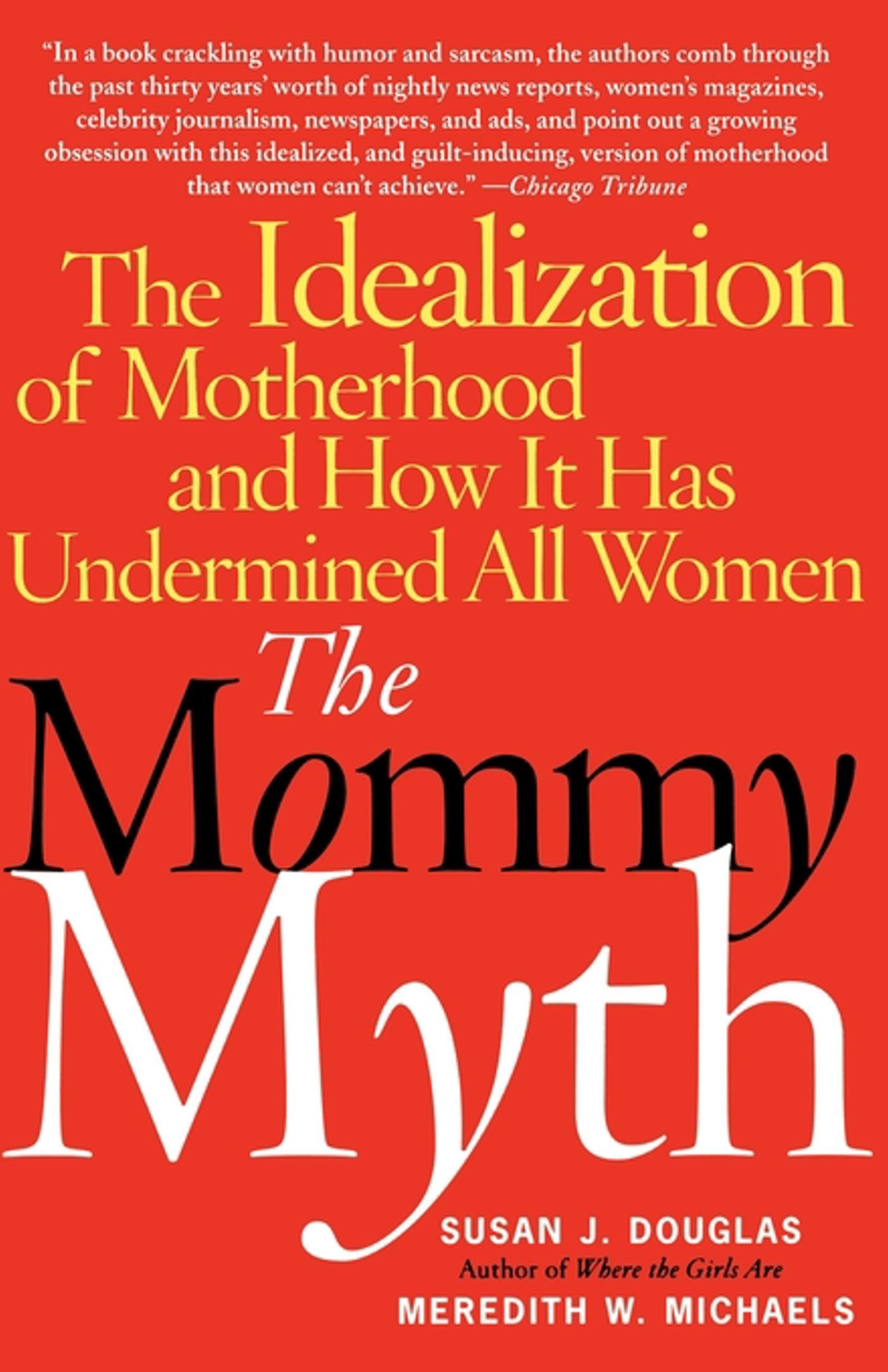 The Mommy Myth: The Idealization of Motherhood and How It Has Undermined All Women Law