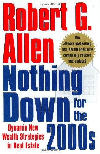 Nothing Down for the 2000s: Dynamic New Wealth Strategies in Real Estate Business, Finance & Career