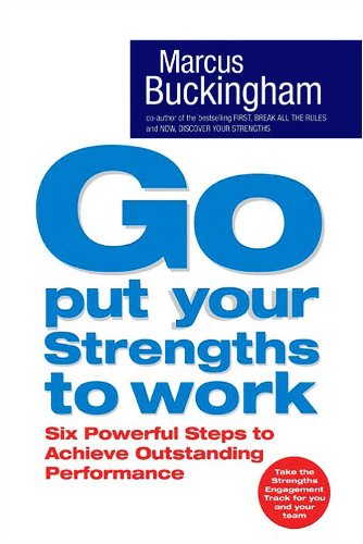 Go, Put Your Strengths to Work: Six Powerful Steps to Achieve Outstanding Performance Law