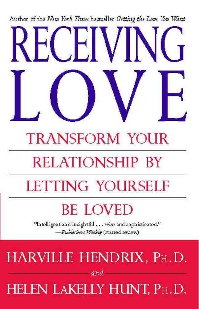 Receiving Love: Letting Yourself Be Loved Will Transform Your Relationship Parents & Children