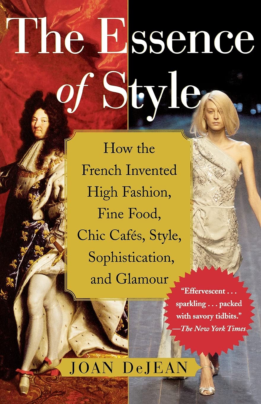 The Essence of Style: How the French Invented High Fashion, Fine Food, Chic Cafes, Style, Sophistication, and Glamour Social Sciences