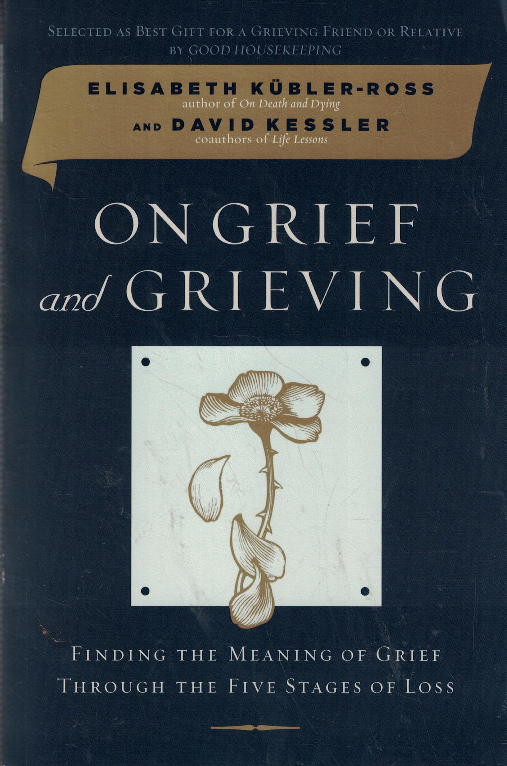 On Grief and Grieving: Finding the Meaning of Grief Through the Five Stages of Loss Death & Mourning