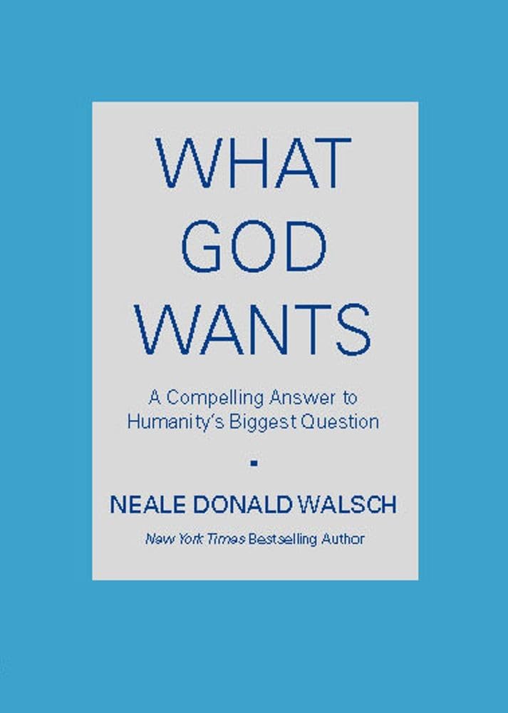 What God Wants: A Compelling Answer to Humanity's Biggest Question Philosophy