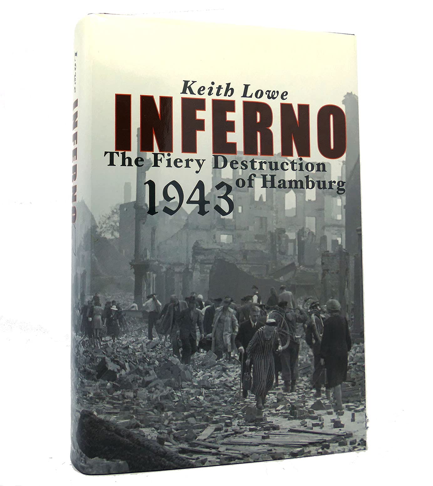 Inferno: The Fiery Destruction of Hamburg, 1943 Politics & History