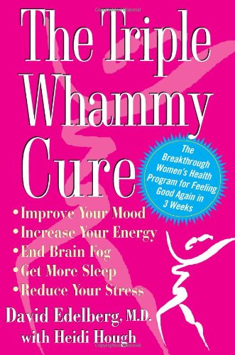 The Triple Whammy Cure: The Breakthrough Women's Health Program for Feeling Good Again in 3 Weeks Health, Nutrition & Fitness
