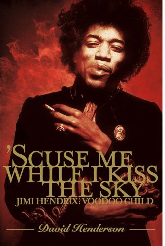 'Scuse Me While I Kiss the Sky: Jimi Hendrix: Voodoo Child Art & Literature