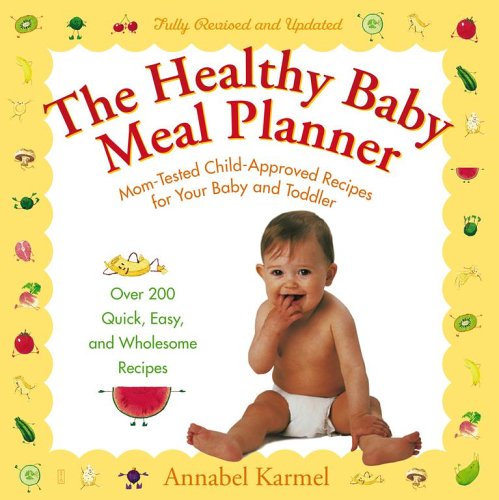 The Healthy Baby Meal Planner: Mom-Tested, Child-Approved Recipes for Your Baby and Toddler Parents & Children